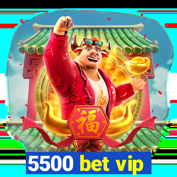 5500 bet vip